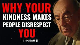 C.S LEWIS-WHY YOUR KINDNESS MAKES PEOPLE DISRESPECT YOU | BEST MOTIVATIONAL SPEECH.