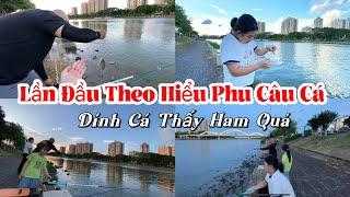 [402]Lần Đầu Theo Hiểu Phu Đi Câu Cá ,Thảo Ngân Thấy Câu Được Cá Mừng Húm,