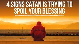 Satan Is Trying to Spoil Your Blessing If . . .