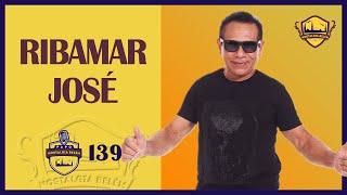 RIBAMAR JOSÉ - PAPO NOSTALGIA #139