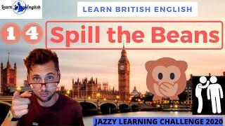 SPILL THE BEANS - LEARN REAL BRITISH ENGLISH - 31 DAY JAZZY ENGLISH WORD CHALLENGE 2020