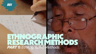 Ethnographic Research Methods - Part 1: Ethnographic Methods