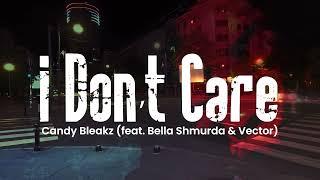 Candy Bleakz (feat. Bella Shmurda & Vector) - I Don't Care (Lyric Video)