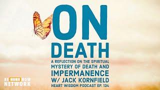 Jack Kornfield Heart Wisdom Ep. 134: On Death