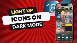 How To Put Icons To Be Light Up In Dark Mode On iPhone iOS 18