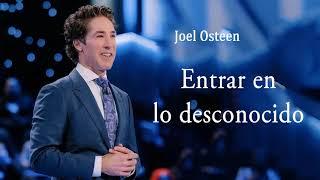 Entrar en lo desconocido _ Joel Osteen