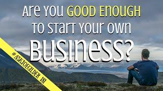 Good Enough to Start a Business? | #AskJoeGilder 181