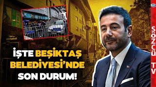 Rıza Akpolat Gözaltında! Beşiktaş Belediyesi'nde Son Durum! İşte Alanda Yaşananlar