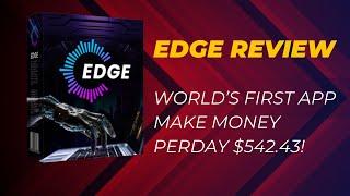 Edge Review - World’s First App make money perday $542.43!