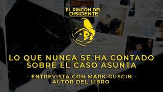 El Rincón del Disidente | Lo que no te han contado del Caso Asunta - Entrevista con Mark Guscin