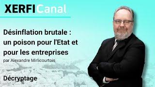 Désinflation brutale : un poison pour l'Etat et pour les entreprises [Alexandre Mirlicourtois]