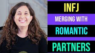 Why INFJs Seek to Merge with Romantic Partners