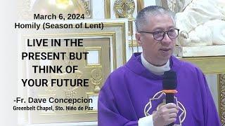 LIVE IN THE PRESENT BUT THINK OF YOUR FUTURE - Homily by Fr. Dave Concepcion on March 6, 2024