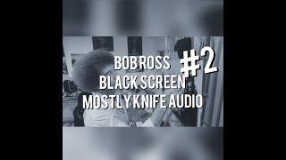 Bob Ross - BLACK SCREEN - Mostly Knife Audio Only #2 - ASMR / Sleep Aid