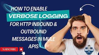 How to Enable Verbose Logging for HTTP Messages in Mule APIs on Anypoint Platform