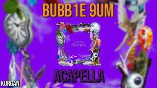 bubb1e 9um - ACAPELLA (prod.FSKurgan Official)