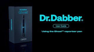 Using the Ghost™ Vaporizer Pen - Dr.Dabber® User Guide