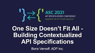 One Size Doesn’t Fit All - Building Contextualized API Specifications - Boris Vernoff, ADP Inc.