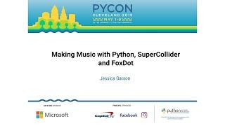 Jessica Garson - Making Music with Python, SuperCollider and FoxDot - PyCon 2019