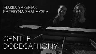 Gentle dodecaphony | Mariia Yaremak, Kateryna Shalayska