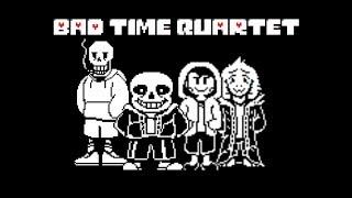 Bad Time Quartet - Quartet of The Vengeance【Undertale AU】【Bad Time Trio】