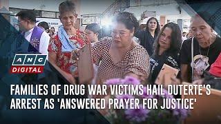 Families of drug war victims hail Duterte's arrest as 'answered prayer for justice' | ANC