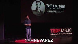 Our designs are alive — here’s how | Sam Nevarez | TEDxMSJC