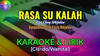 RASA SU KALAH|Cipt.Cleny Nikijuluw|KARAOKE & LIRIK(Cis=do/Wanita)