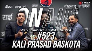 On Air With Sanjay #523 - Kali Prasad Baskota