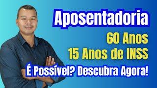 Aposentadoria aos 60 anos e 15 de contribuição? Descubra agora!