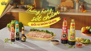 NƯỚC TƯƠNG MAGGI - THĂNG HẠNG SỐT CHẤM. ĐỔI VỊ MÓN QUEN (NAM)