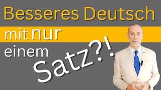 NUR ein SATZ - kann dein Deutsch verbessern! Ich zeige dir, wie!