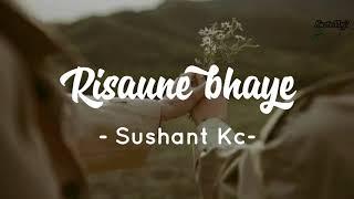 Sushant Kc - Risaune Bhaye (Cover Song)