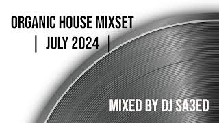 Dj Sa3ed - Organic House MixSet | JULY 2024 |