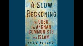 Book Talk: A Slow Reckoning: The USSR, the Afghan Communists, and Islam