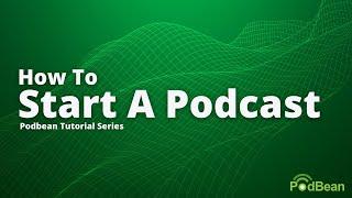 Podbean Tutorial Series - How To Start a Podcast