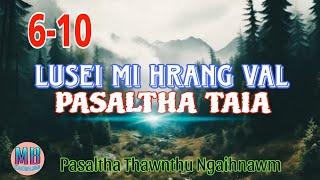 LUSEI MI HRAG VAL PASALTHA TAIA# Episode: 6-10