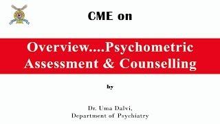 CME on Overview....Psychometric Assessment & Counselling by Dr. Uma Dalvi