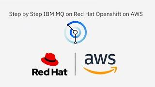 Step by step: IBM MQ on Red Hat OpenShift and AWS