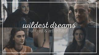 Uhtred & Æthelflæd | Wildest Dreams