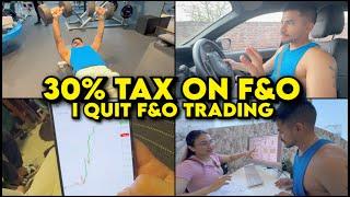 Why I Quit F&O Trading: The Impact of 30% Tax on Futures & Options