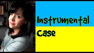 Ukrainian Cases #6. Instrumental Case (Орудний відмінок)