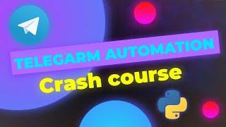 Telegram Automation Crash Course | Telegram Automation With Python