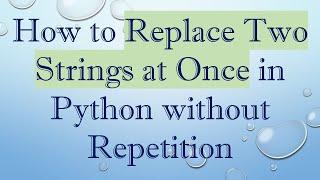 How to Replace Two Strings at Once in Python without Repetition