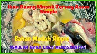 IKAN BAUNG MASAK TERUNG ASAM SIMPLE | Bahan Mudah Simple | Semudah Mana Cara Memasaknya?