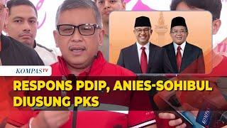 Sekjen PDIP Hasto Kristiyanto Buka Suara usai Anies-Sohibul Diusung PKS