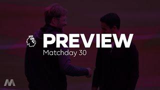 Premier League Preview - Matchday 30