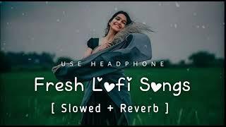 Trending ||Fresh Lofi Songs || Slowed + Reverb || New Lofi Love Mashup #arijitsingh#lofisongs#love