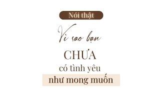 Nói Thật Vì sao bạn CHƯA có tình yêu như mong muốn