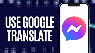 How to use Google Translate in Facebook messenger